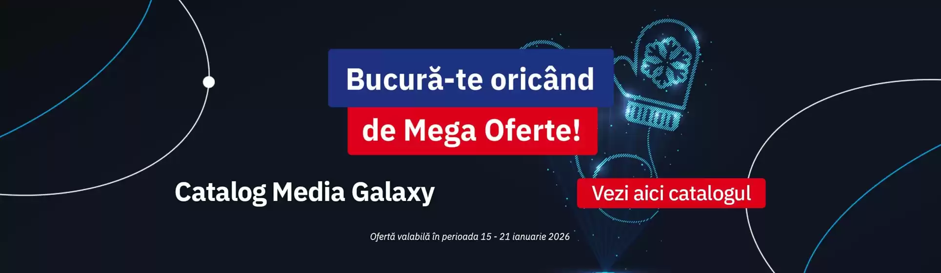 Catalog Media Galaxy | Bucură-te oricând de Mega Oferte! | 2026-01-15T00:00:00.000Z - 2026-01-21T00:00:00.000Z
