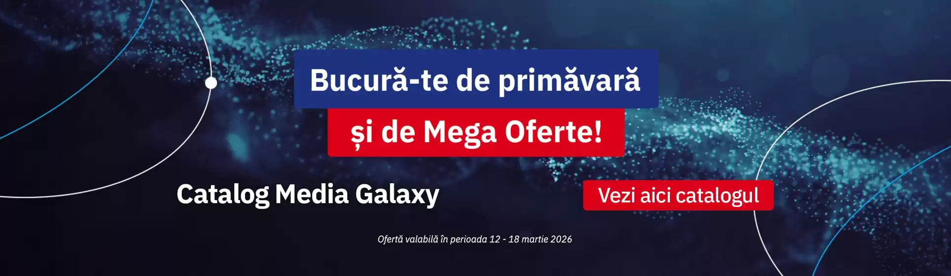 Catalog Media Galaxy București | Bucură-te de primăvară şi de Mega Oferte! | 2026-03-12T00:00:00.000Z - 2026-03-18T00:00:00.000Z