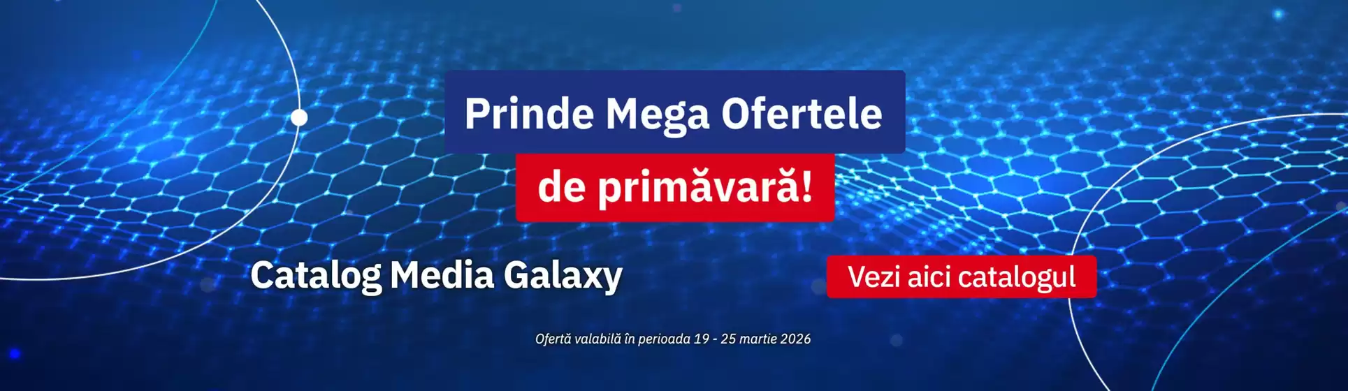 Catalog Media Galaxy Ineu | Prinde Mega Ofertele de primăvară! | 2026-03-19T00:00:00.000Z - 2026-03-25T00:00:00.000Z