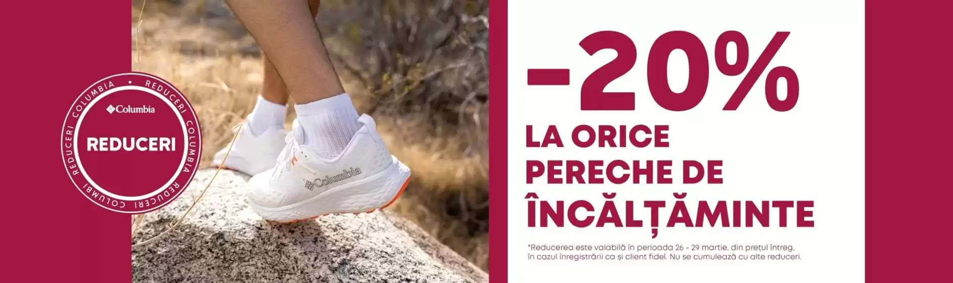Catalog Columbia | -20% LA ORICE PERECHE DE ÎNCĂLȚĂMINTE | 2026-03-26T00:00:00.000Z - 2026-03-29T00:00:00.000Z