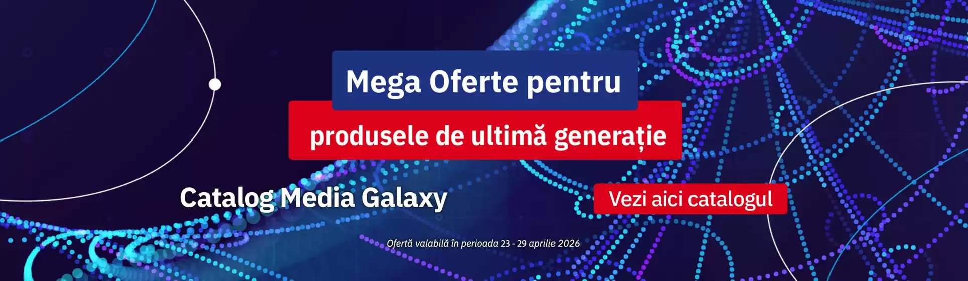 Catalog Media Galaxy Băilești | Mega Oferte pentru produsele de ultimă generație | 2026-04-27T00:00:00.000Z - 2026-04-29T00:00:00.000Z