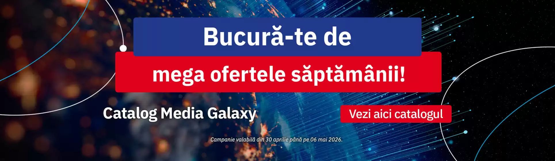 Catalog Media Galaxy Curtea de Argeș | Bucură-te de mega ofertele săptămânii! | 2026-04-30T00:00:00.000Z - 2026-05-06T00:00:00.000Z