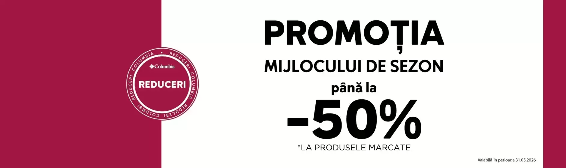 Catalog Columbia Balș | PROMOŢIA MIJLOCULUI DE SEZON până la -50% | 2026-05-05T00:00:00.000Z - 2026-05-31T00:00:00.000Z