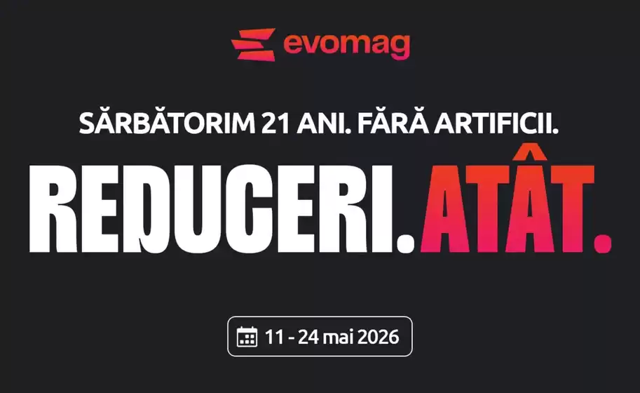 Catalog evoMAG | REDUCERI.ATÂT. | 2026-05-20T00:00:00.000Z - 2026-05-24T00:00:00.000Z