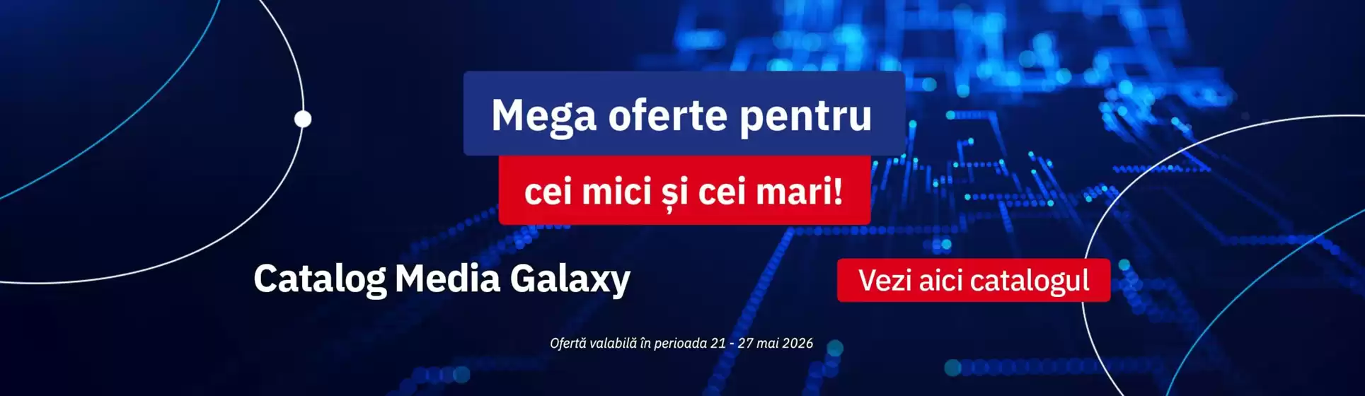 Catalog Media Galaxy Deta | Mega oferte pentru cei mici şi cei mari! | 2026-05-21T00:00:00.000Z - 2026-05-27T00:00:00.000Z