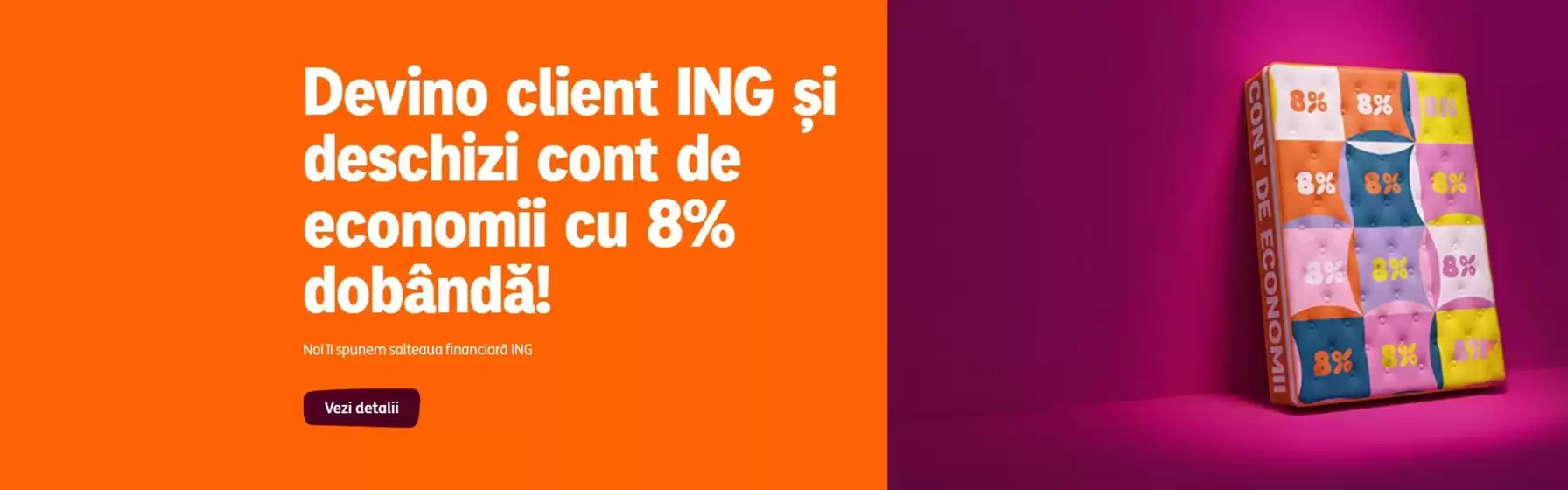 Catalog ING Bank | Devino client ING şi deschizi cont de economii cu 8% dobând! | 2026-08-17T00:00:00.000Z - 2026-09-21T00:00:00.000Z