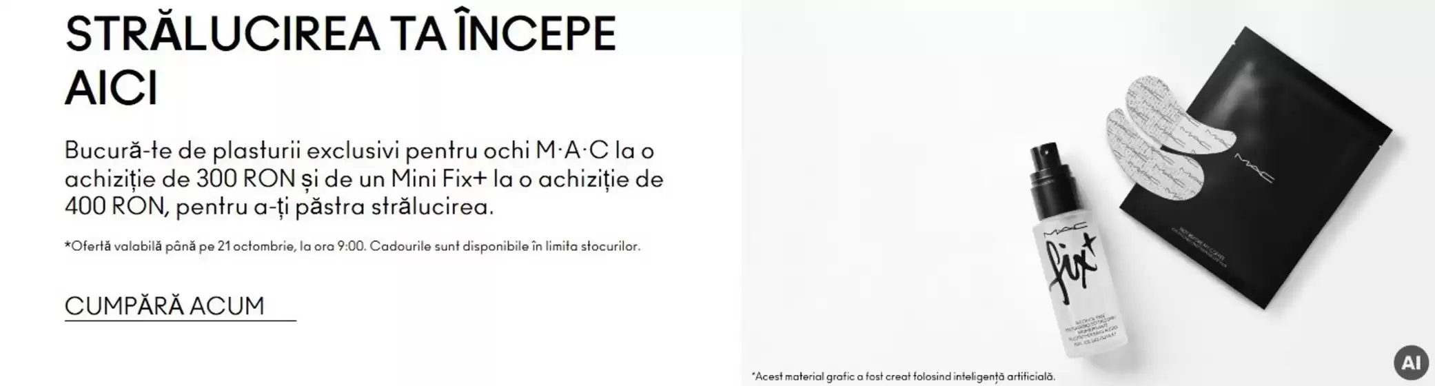 Catalog MAC Cosmetics | STRĂLUCIREA TA ÎNCEPE AICI | 2026-09-15T00:00:00.000Z - 2026-10-21T00:00:00.000Z