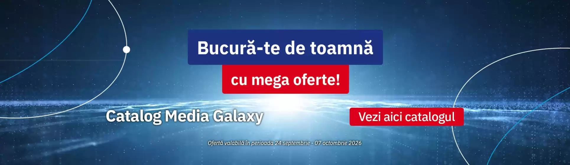 Catalog Media Galaxy | Bucură-te de toamnă cu mega oferte! | 2026-09-24T00:00:00.000Z - 2026-10-07T00:00:00.000Z