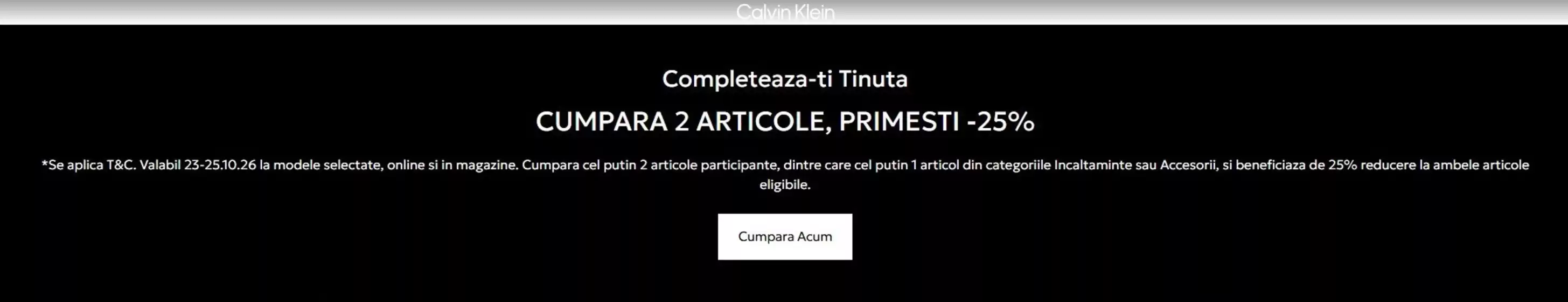 Catalog Calvin Klein | CUMPARA 2 ARTICOLE, PRIMESTI -25% | 2026-10-23T00:00:00.000Z - 2026-10-25T00:00:00.000Z