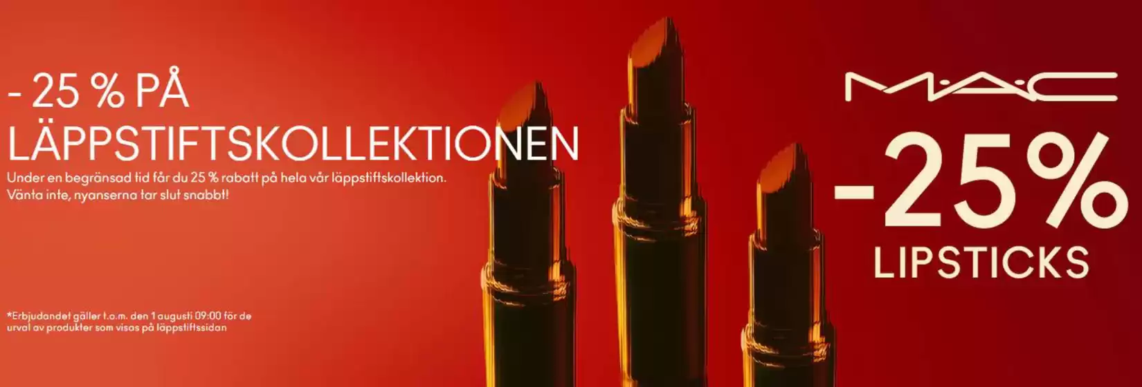 MAC Cosmetics-katalog i Malmö | -25% på läppstiftskollektionen! | 2025-07-29T00:00:00.000Z - 2025-08-01T00:00:00.000Z