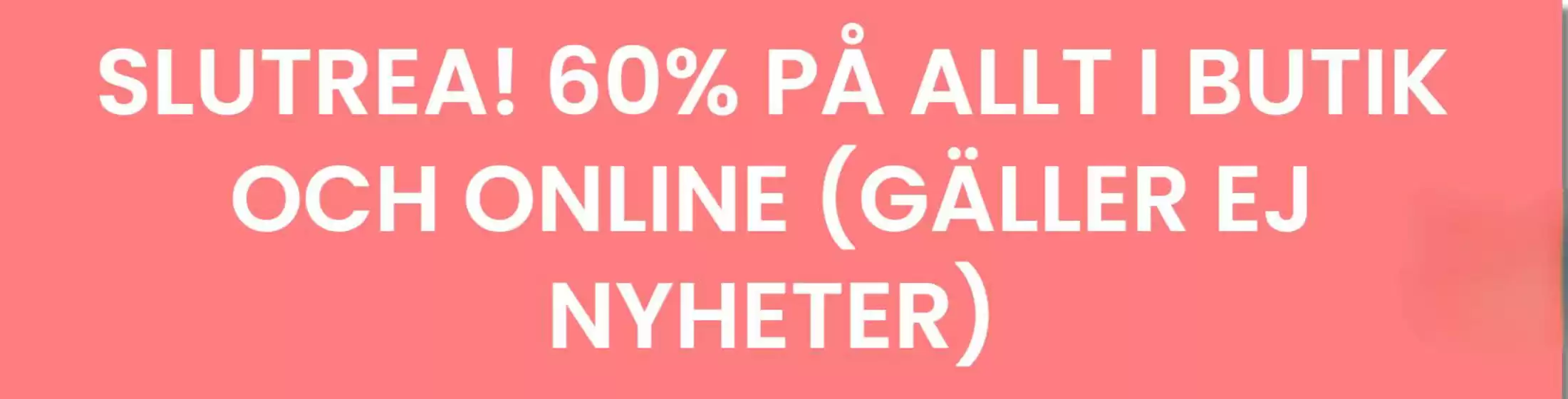 Slutrea! 60% på allt i butik och online!