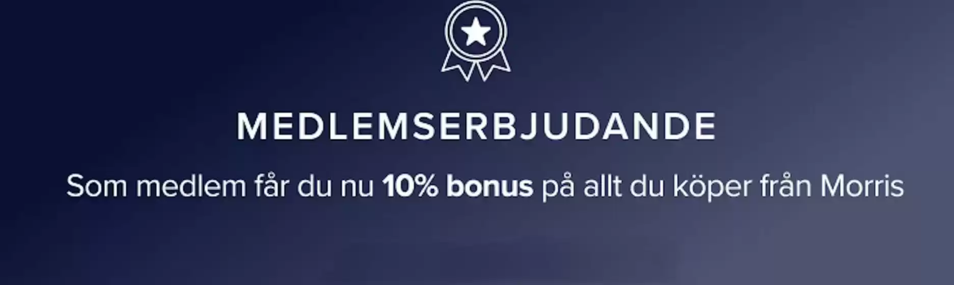 Som medlem får du nu 10% bonus på allt du köper från Morris!
