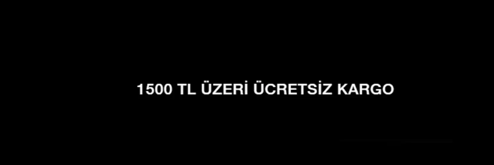 1500 TL ÜZERI ÜCRETSIZ KARGO